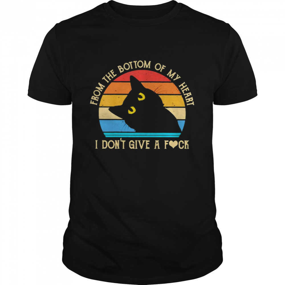 Black Cat From The Bottom Of My Heart I Don’t Give A Fuck Vintage Shirt