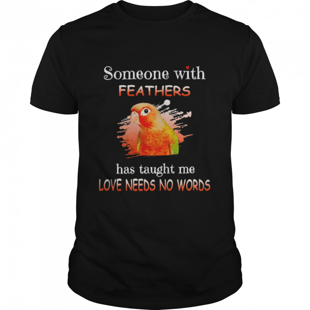 Parrot Pineapple Someone With Feathers Has Taught Me Love Needs No Words Shirt