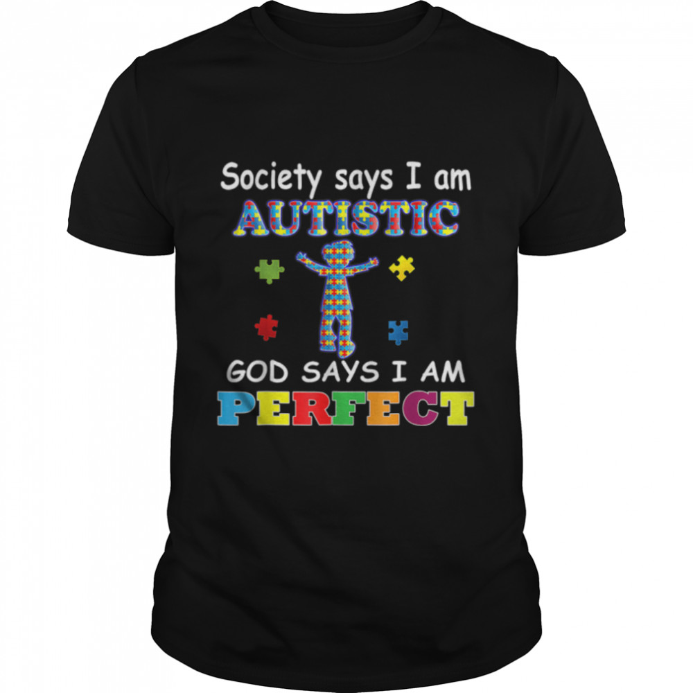 Society Says I Am Autistic God Says I Am Perfect Autism T- B09VXRN1ZY Classic Men's T-shirt