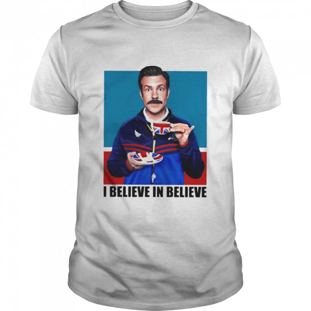 Ted lasso I believe in believe shirt