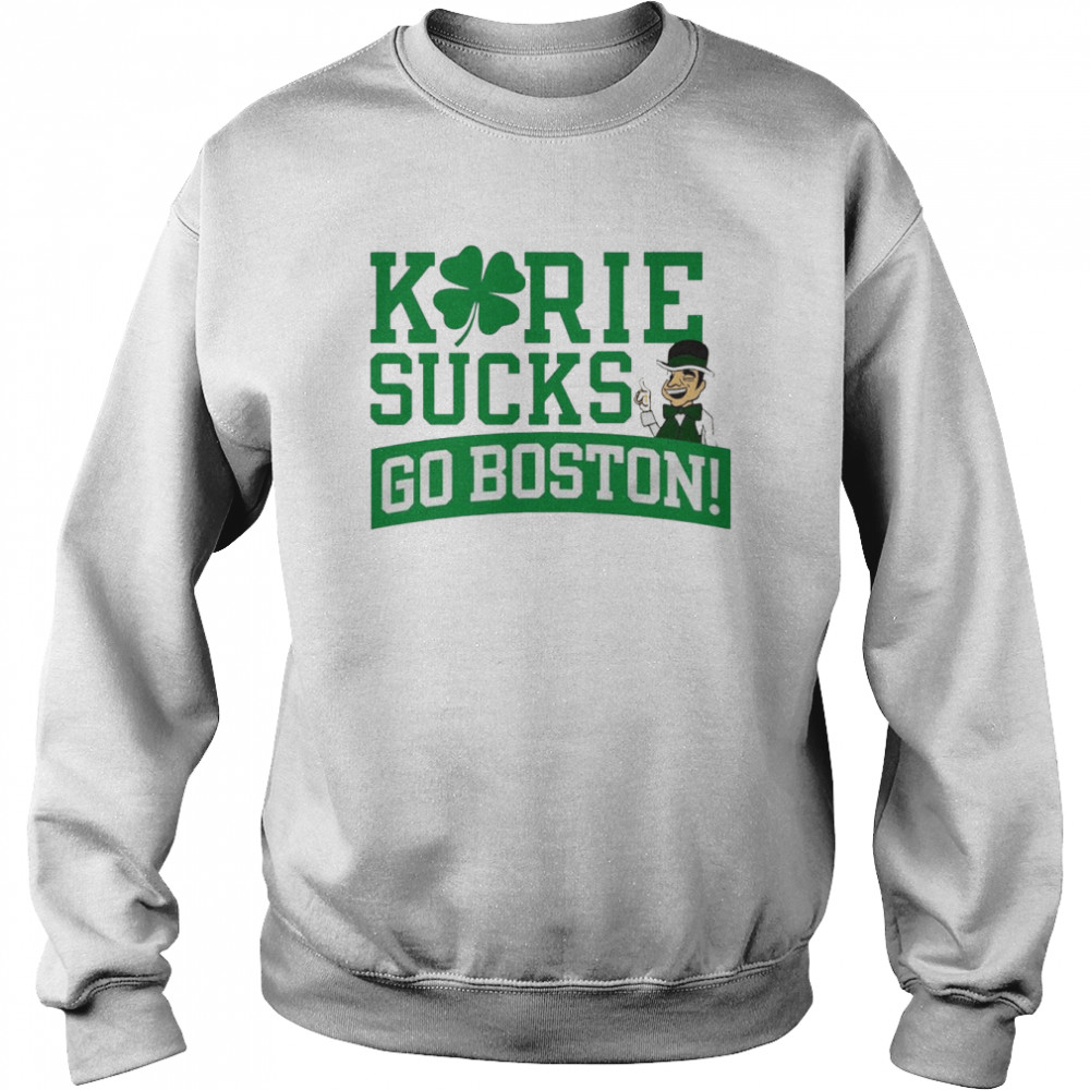 Kyrie Sucks Go Boston Boston Basketball shirt Unisex Sweatshirt