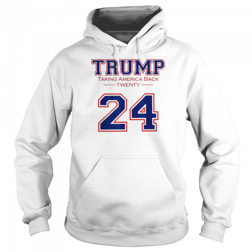 Trump 24 taking America back Donald Trump 2024 election shirt Unisex Hoodie