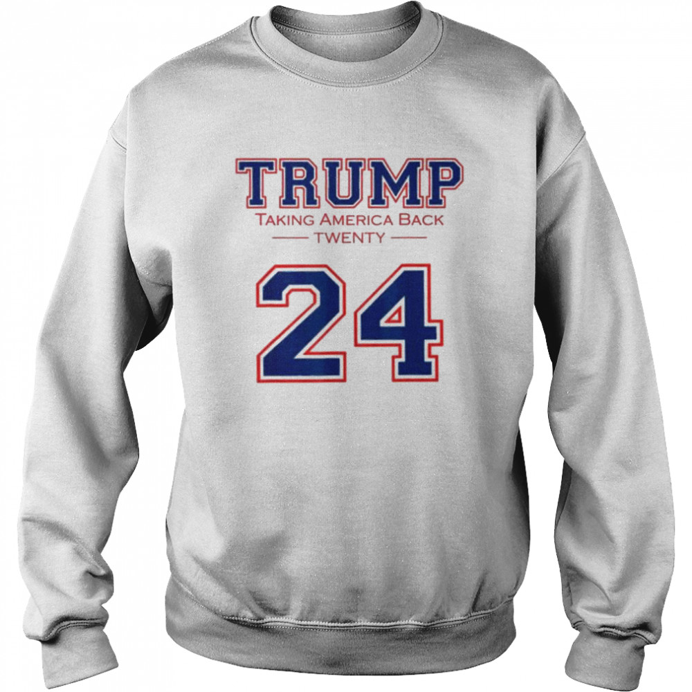 Trump 24 taking America back Donald Trump 2024 election shirt Unisex Sweatshirt