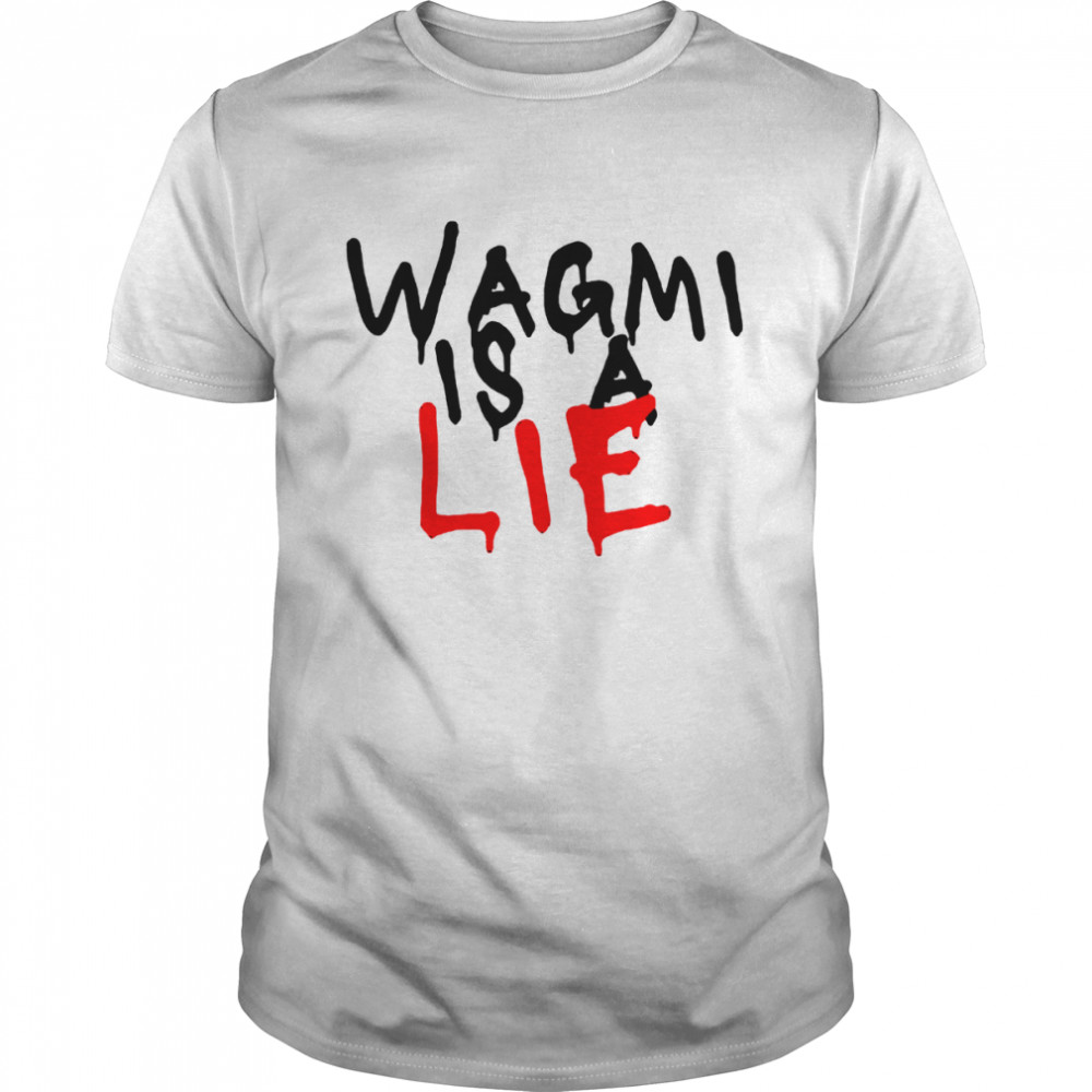 Wagmi is a lie shirt