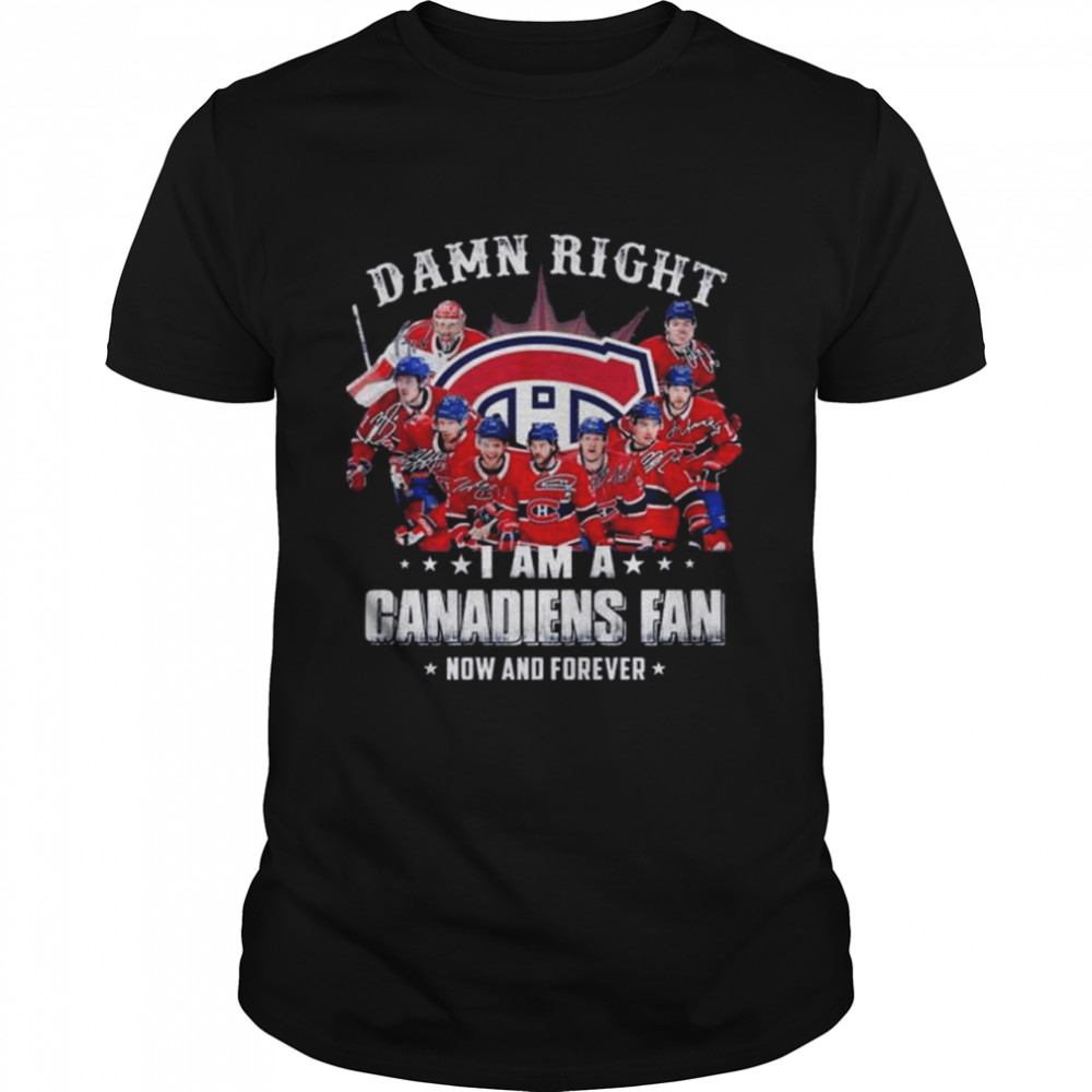 Damn right I am a Montreal Canadiens now and forever signatures 2022 shirt Classic Men's T-shirt
