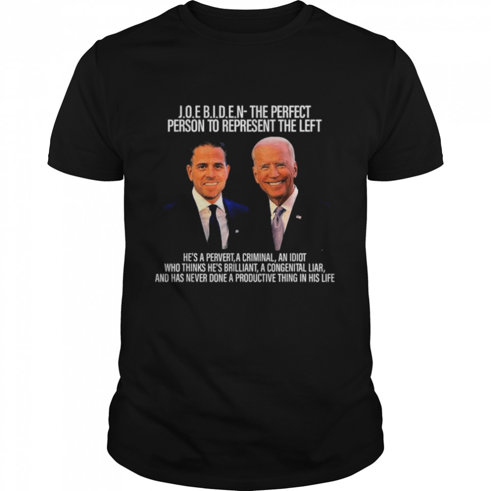 Biden the perfect person to represent the left an idiot shirt