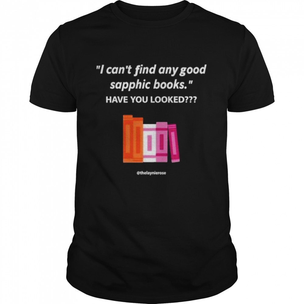 I can’t find any good sapphic books have you looked shirt