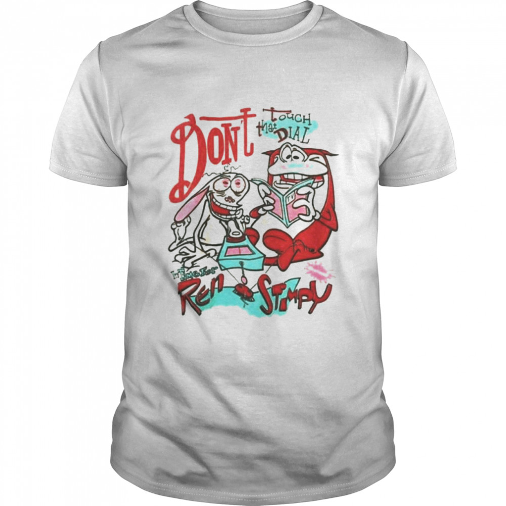 Ren And Stimpy Don’t Touch That Dial shirt