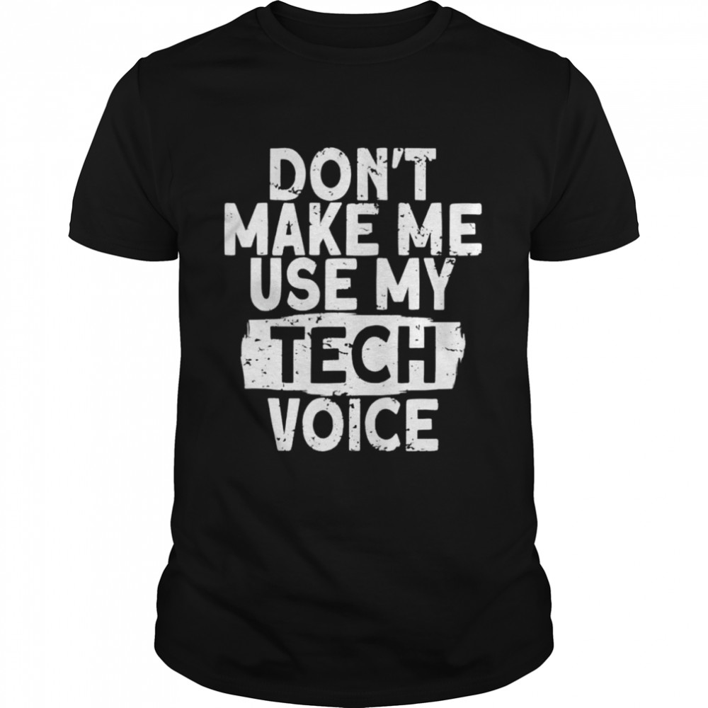 Theater tech crew don’t make me use my tech backstage tech shirt