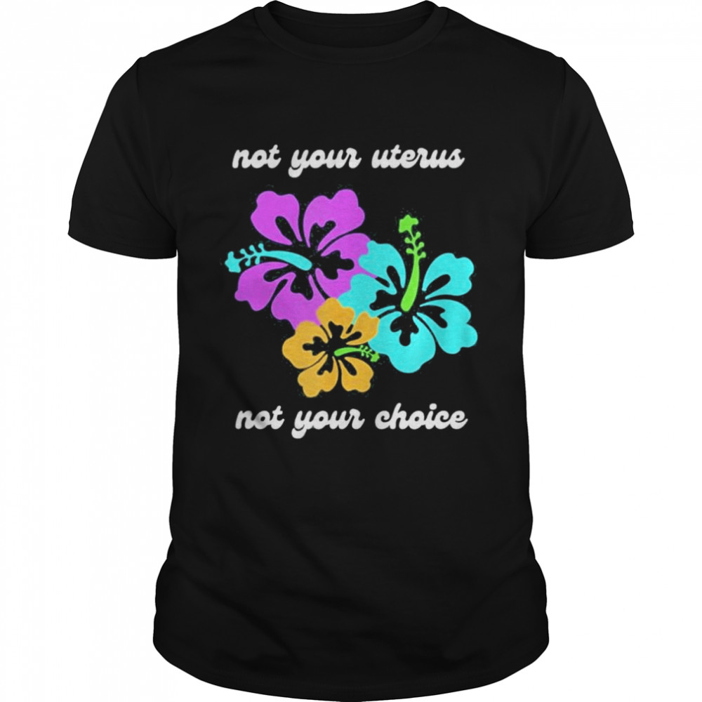 Not your uterus not your choice roe v wade pro choice shirt Classic Men's T-shirt