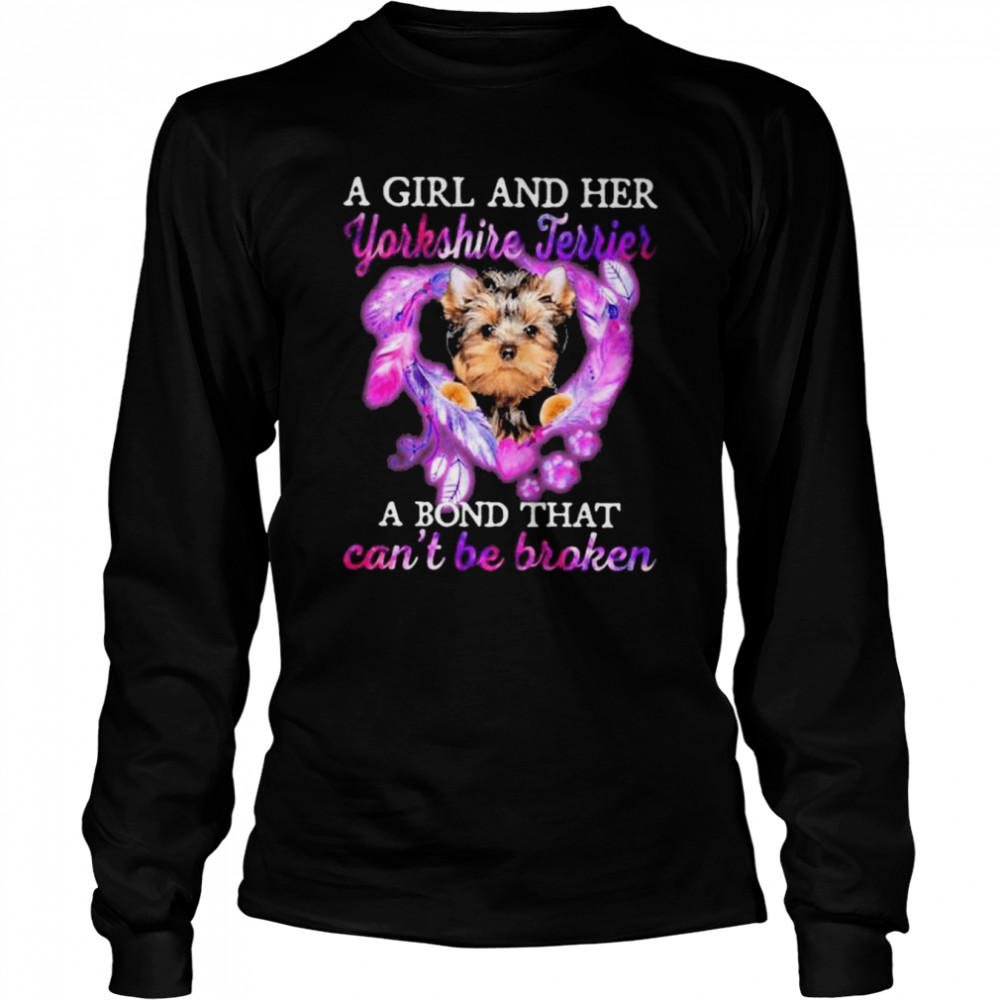 A girl and her Yorkshire Terrier a bond that can’t be broken shirt Long Sleeved T-shirt