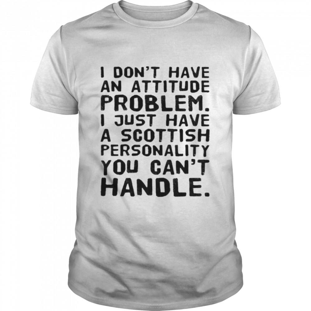 A scottish personality you can’t handle shirt