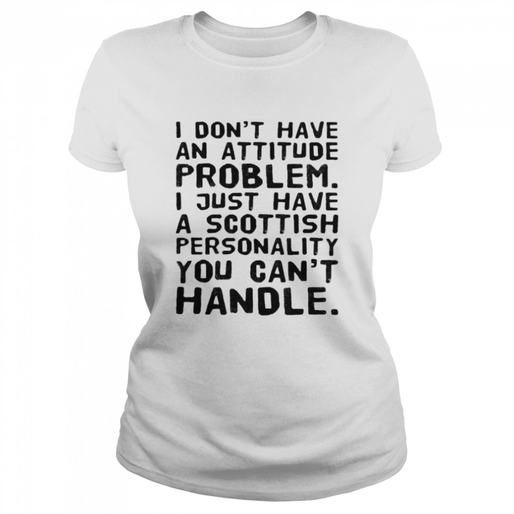 A scottish personality you can’t handle shirt Classic Women's T-shirt