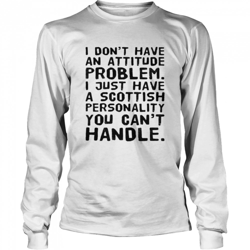 A scottish personality you can’t handle shirt Long Sleeved T-shirt