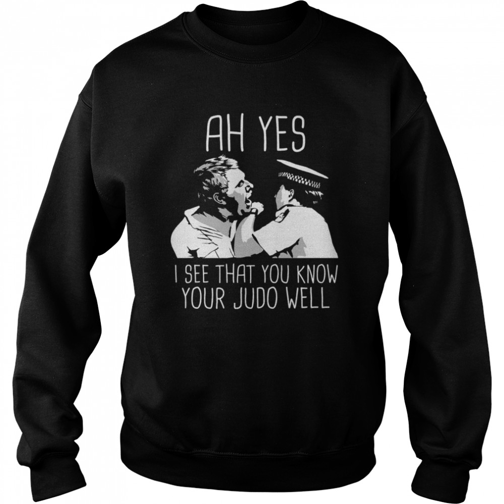 Ah Yes I See That You Know Judo Well Democracy Manifest shirt Unisex Sweatshirt