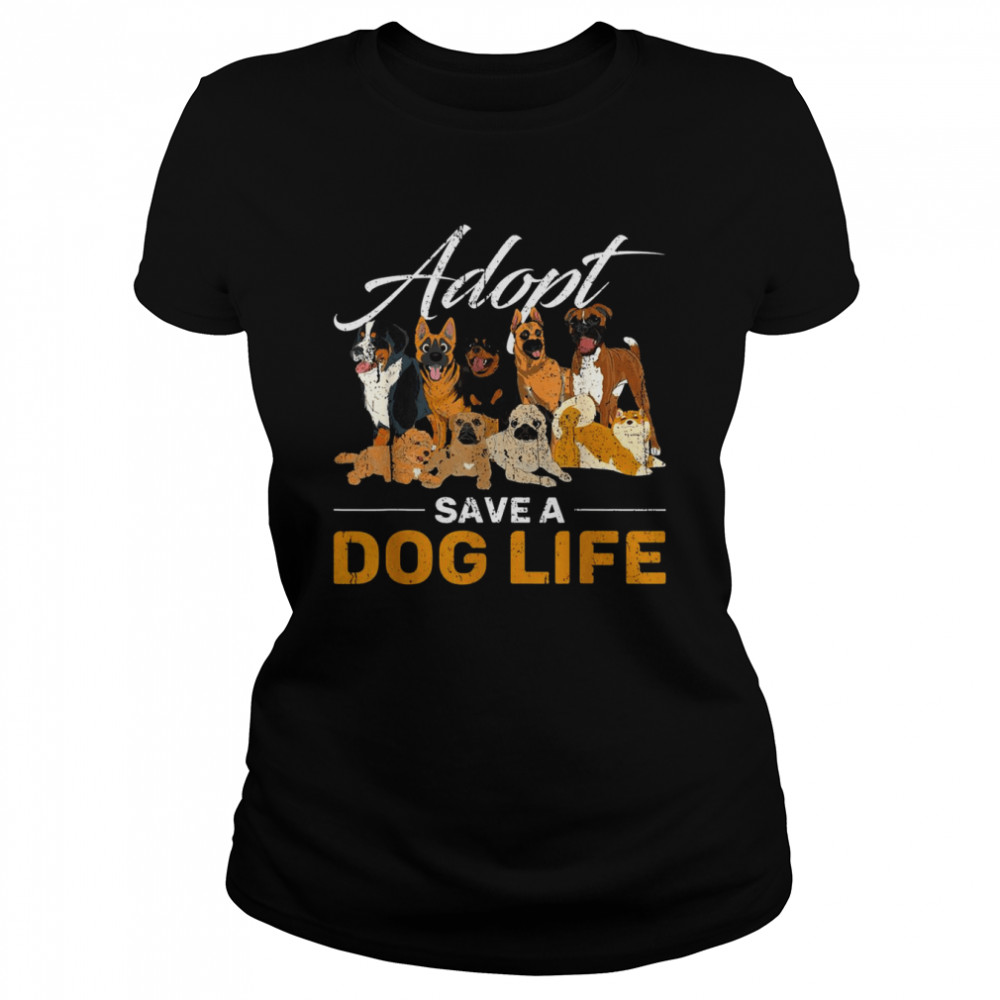 Animal Adoption Rescue Adopt Save A Dog Life Adopt A Dog  Classic Women's T-shirt