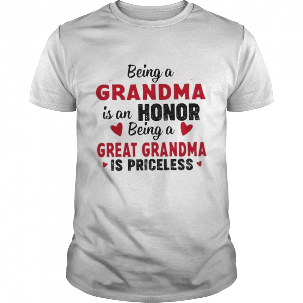 Being a grandma is an honor being a great grandma is priceless shirt Classic Men's T-shirt