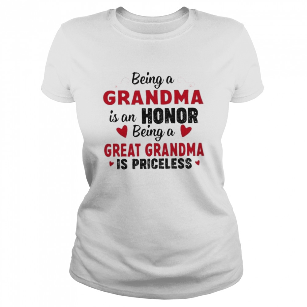 Being a grandma is an honor being a great grandma is priceless shirt Classic Women's T-shirt
