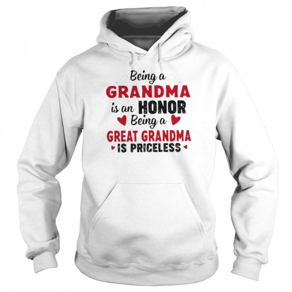Being a grandma is an honor being a great grandma is priceless shirt Unisex Hoodie