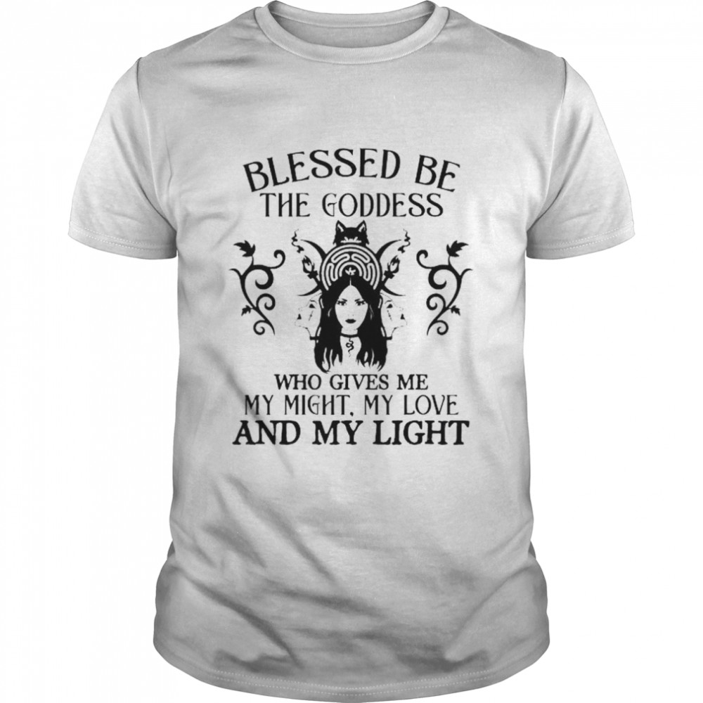 Blessed be the goddess who gives me my might my love and light shirt Classic Men's T-shirt
