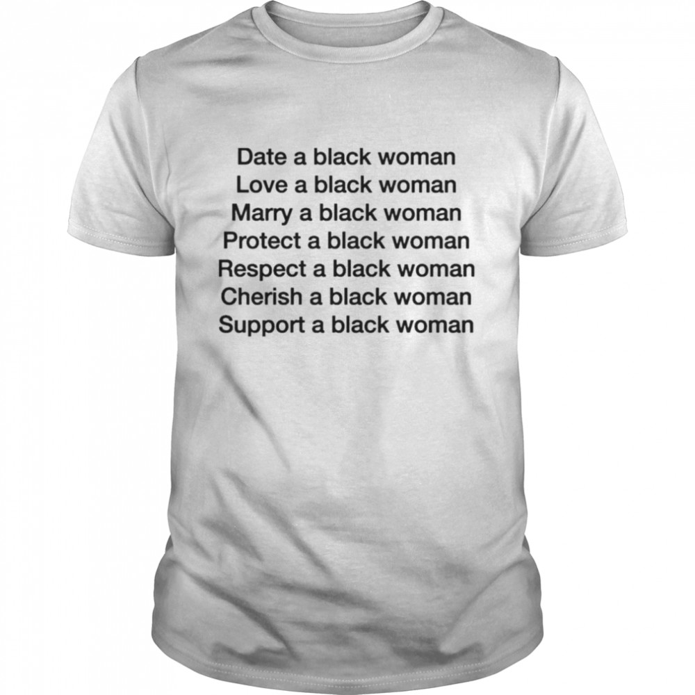 Date a black woman love a black woman marry a black woman shirt Classic Men's T-shirt
