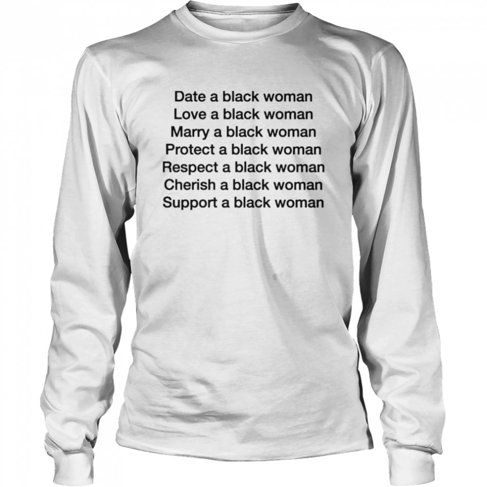 Date a black woman love a black woman marry a black woman shirt Long Sleeved T-shirt