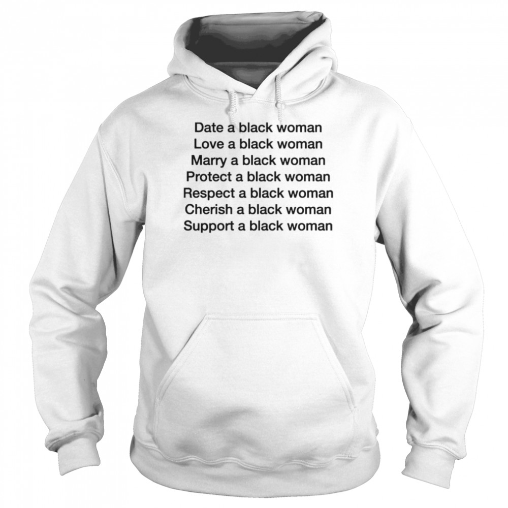 Date a black woman love a black woman marry a black woman shirt Unisex Hoodie