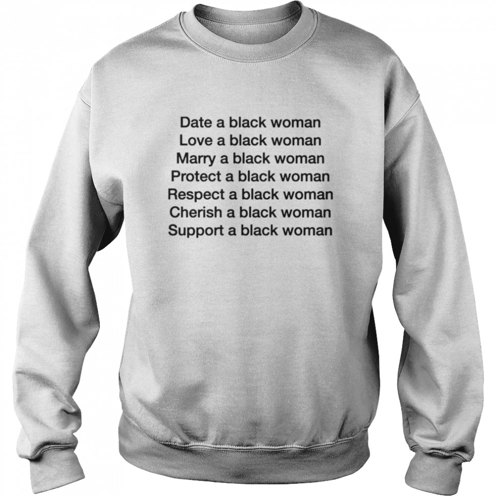 Date a black woman love a black woman marry a black woman shirt Unisex Sweatshirt
