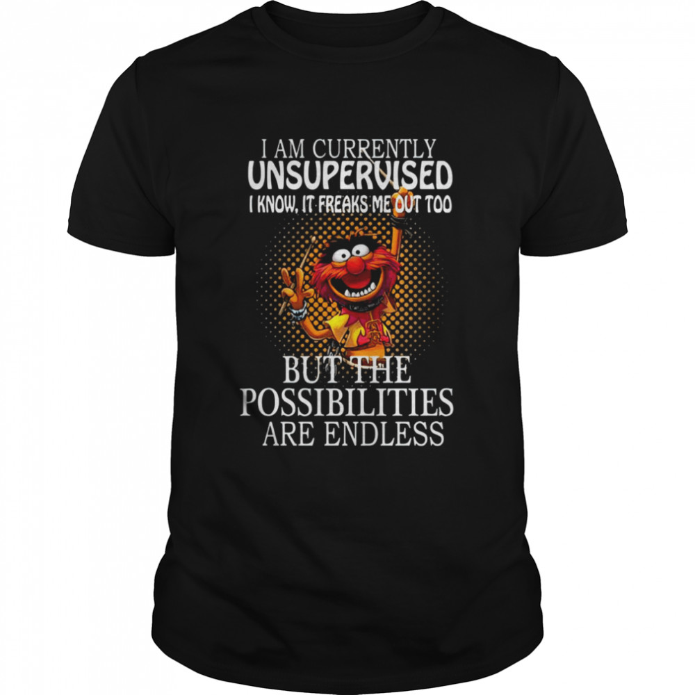 I Am Currently Unsupervised I Know It Freaks Me Out Too But Possibilities Are Endless shirt Classic Men's T-shirt