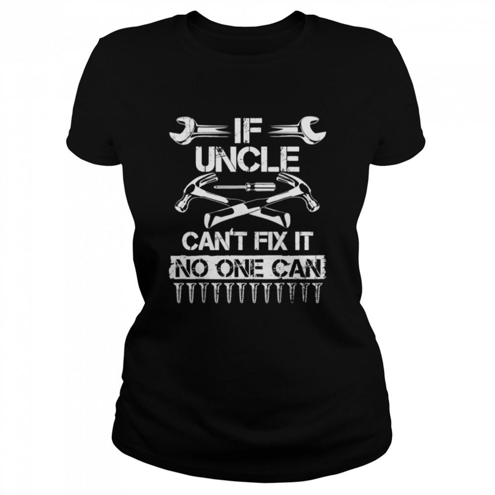 If uncle can’t fix it no one can uncle fathers day 2022 shirt Classic Women's T-shirt