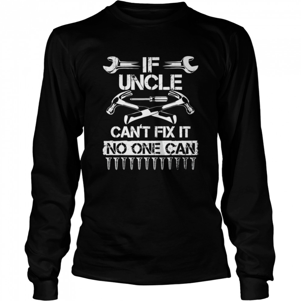 If uncle can’t fix it no one can uncle fathers day 2022 shirt Long Sleeved T-shirt