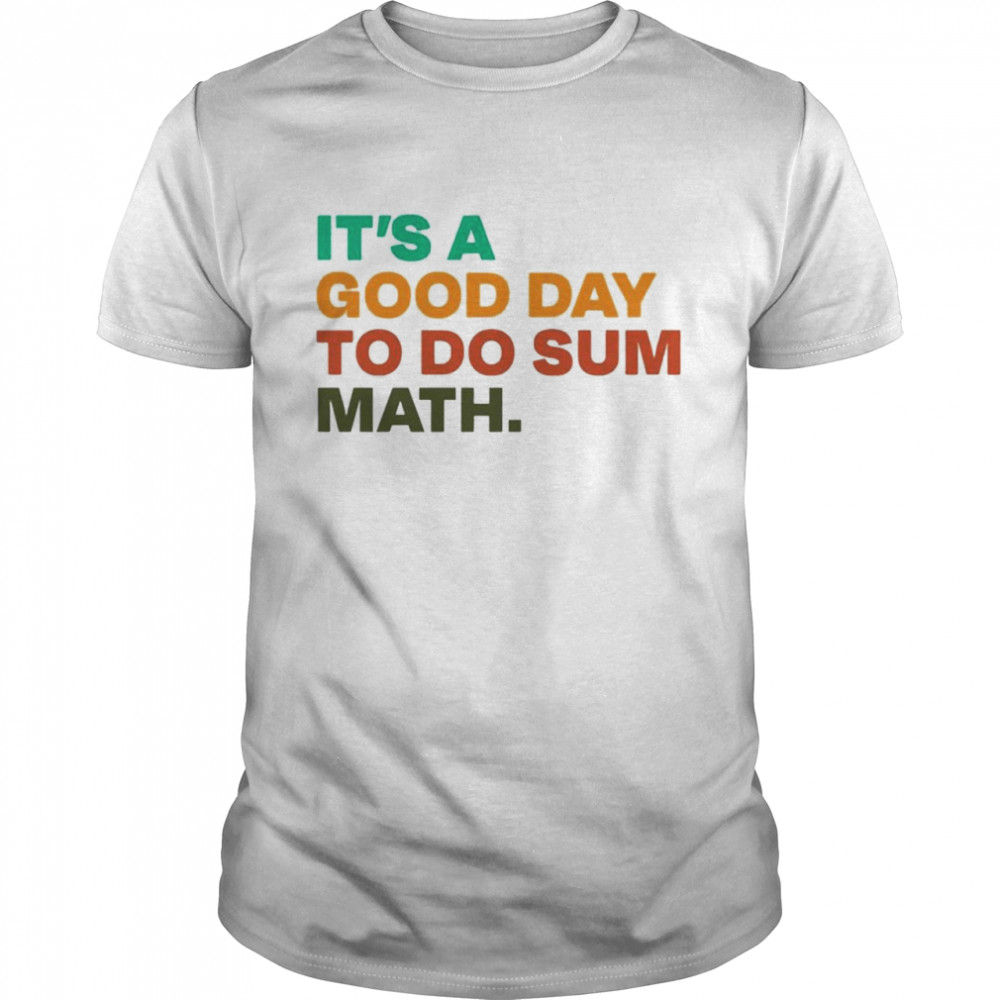 It’s a good day to do sum math shirt Classic Men's T-shirt