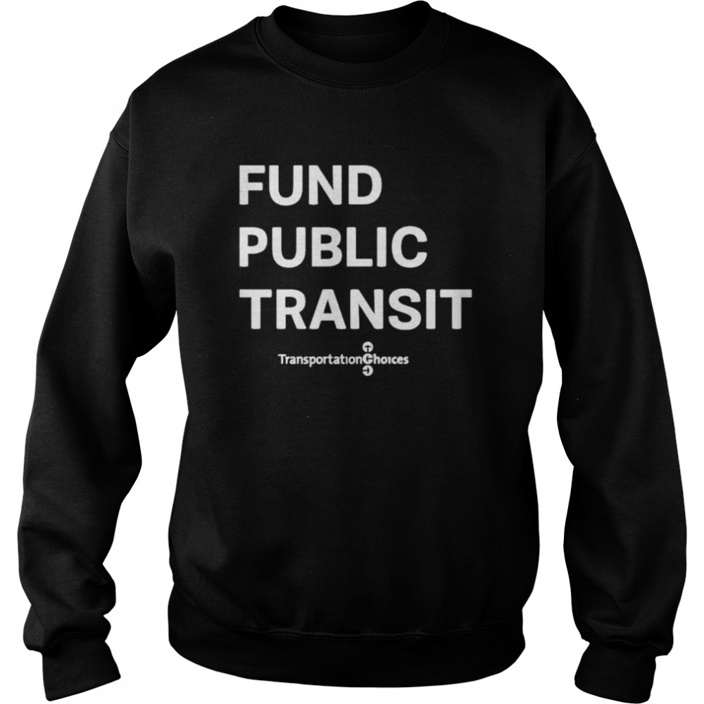 Jerome alexander horne fund public transit transportation choices shirt Unisex Sweatshirt