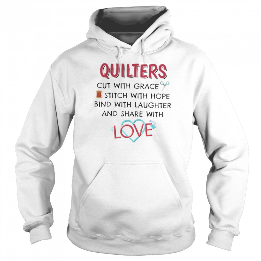 Quilters cut with grace stitch with hope bind with laughter shirt Unisex Hoodie