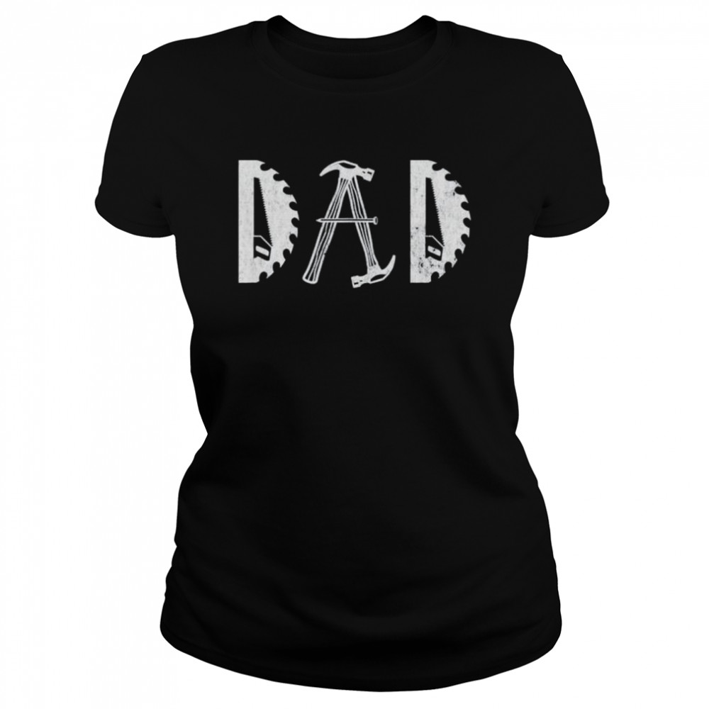 Tool dad father’s day woodworking carpentry shirt Classic Women's T-shirt