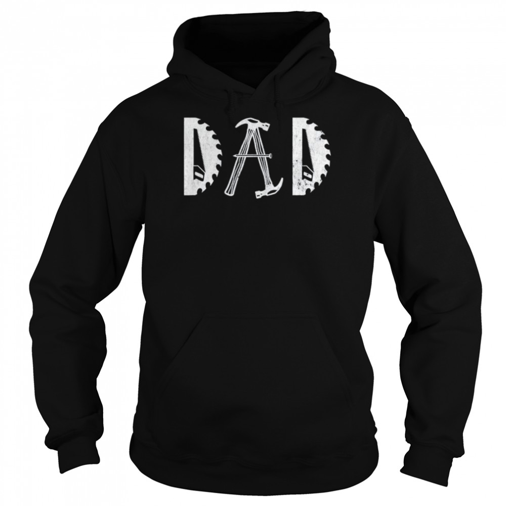 Tool dad father’s day woodworking carpentry shirt Unisex Hoodie