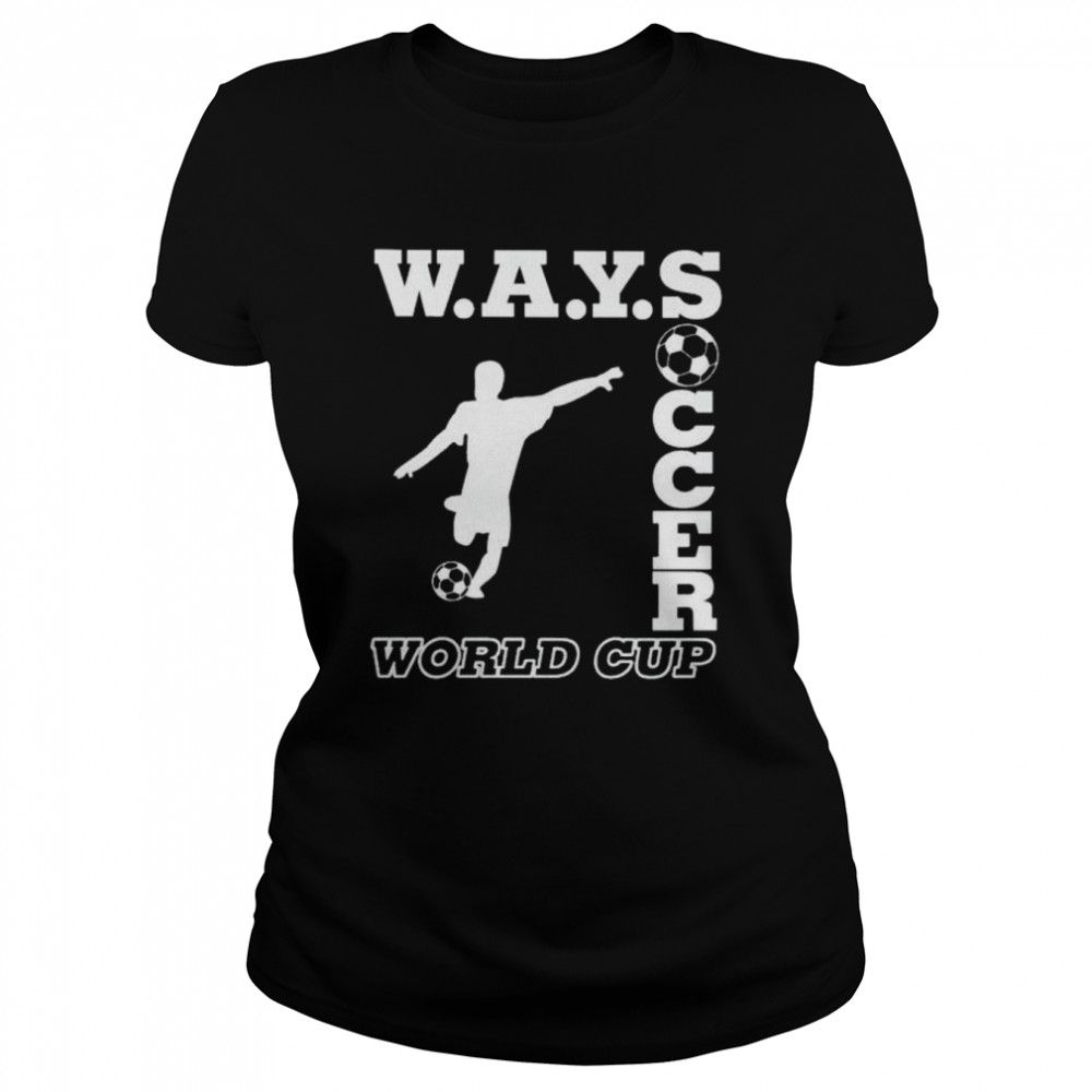 ways soccer World Cup shirt Classic Women's T-shirt