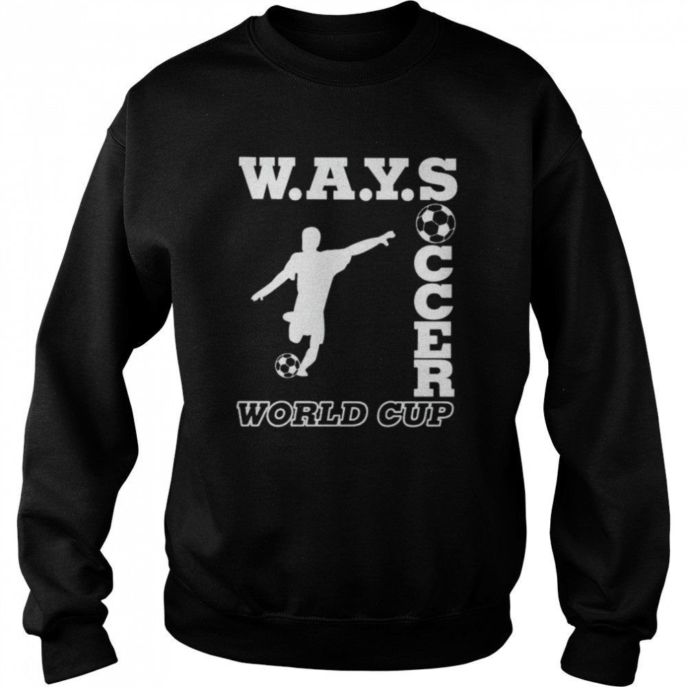 ways soccer World Cup shirt Unisex Sweatshirt