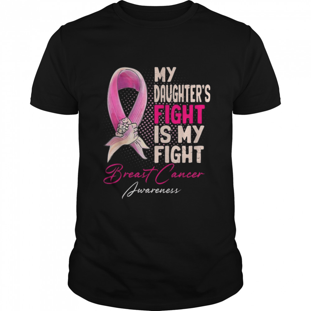 My Daughter’s Fight Is My Fight Breast Cancer Awareness Shirt