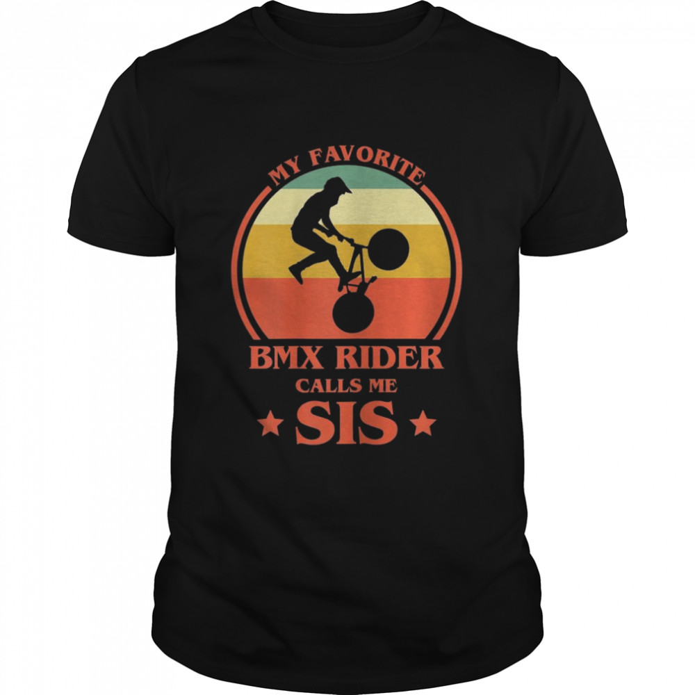 My Favourite BMX Rider Calls Me Sis BMX Sister Shirt
