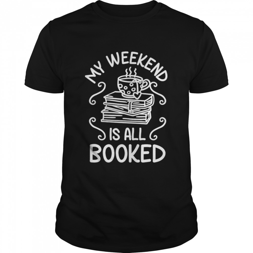 My Weekend Is All Booked Cute Book Reader Shirt
