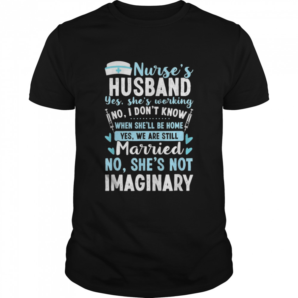 Nurse’s Husband My Nurse Wife Is Not Imaginary Nursing Shirt