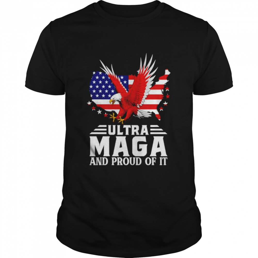 Ultra Maga and proud of it America shirt