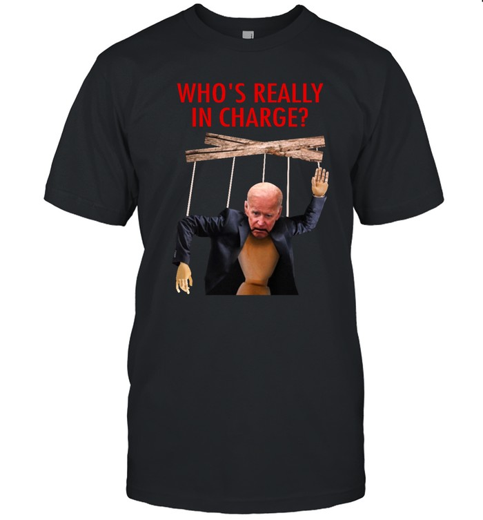 Who's Really In Charge Shirt