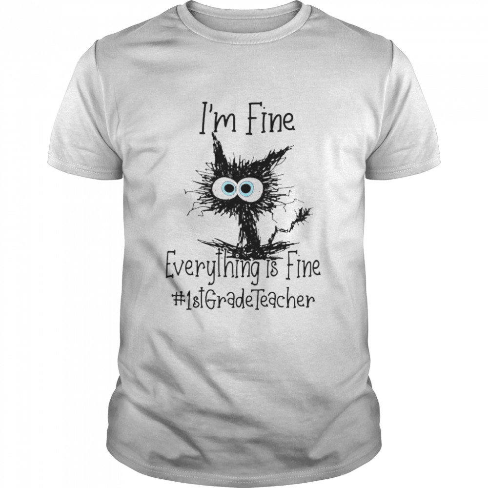 Cat I’m Fine Everything Is Fine 1st Grade Teacher  Classic Men's T-shirt