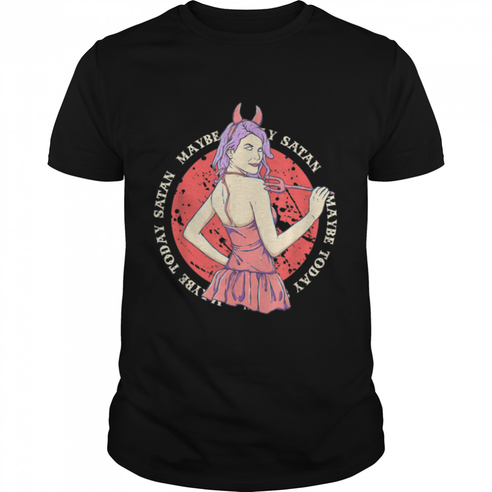 Maybe Today Satan Devil Satanic Girl Emo Punk Occult Wiccan T-Shirt B0B1BJSZD4