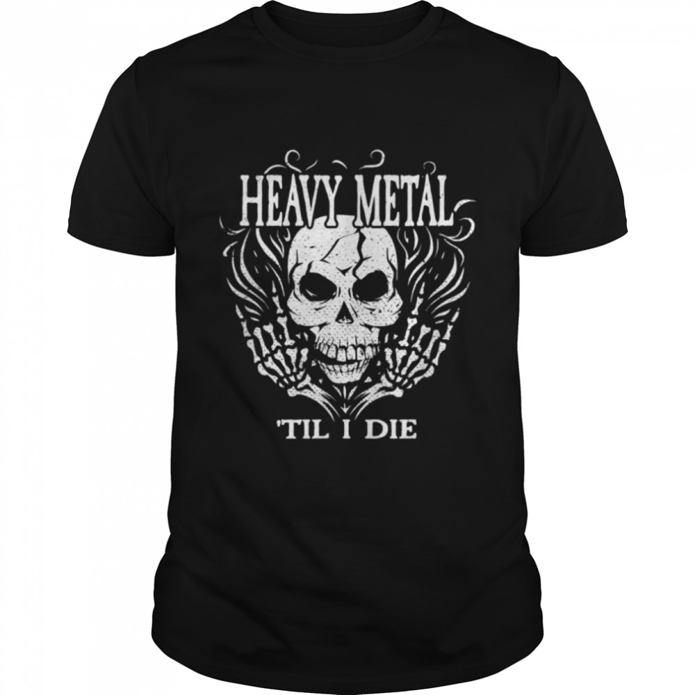 Metal Til I Die I Rock Music Festival I Heavy Metal Concert T-Shirt B09VKDQQXV