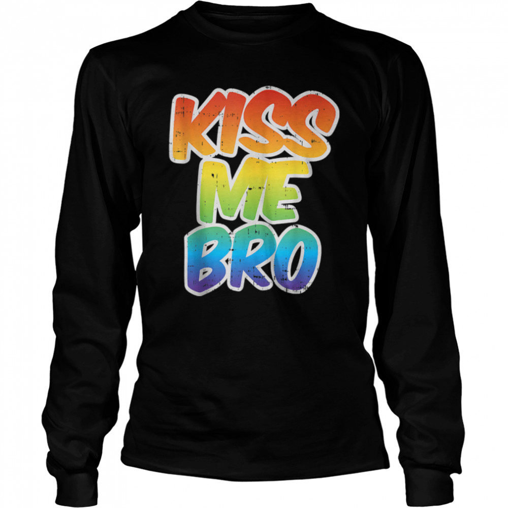 Kiss Me Bro Funny LGBT-Q Rainbow Gay Proud Equality Male T- B09P4SJMKG Long Sleeved T-shirt