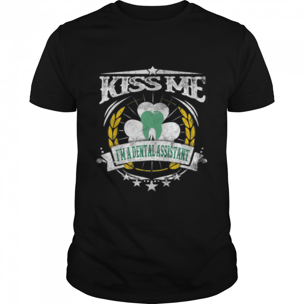 Kiss Me I'm A Dental Assistant shirt B07M9XJRQM Classic Men's T-shirt