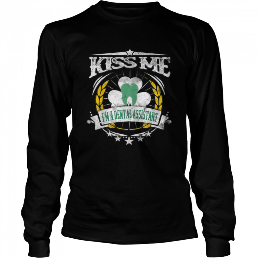 Kiss Me I'm A Dental Assistant shirt B07M9XJRQM Long Sleeved T-shirt